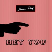 Hey You by SHAMUS DARK