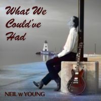 What We Could've Had by Neil w Young