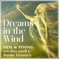 Dreams in the Wind by Neil w Young with Ray Lyell & Paula Tessaro