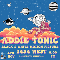 Addie Tonic w/ Black & White Motion Picture "Live on the Lanes" at 2454 West (Greeley)