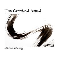 The Crooked Road by Martin Worthy