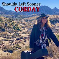 SHOULDA LEFT SOONER by CORDAY