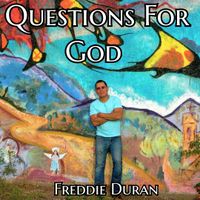 Questions For God by Freddie Duran