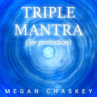 Triple Mantra (for protection) by Megan Chaskey