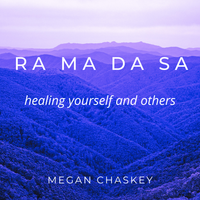 RA MA DA SA (healing yourself and others) by Megan Chaskey