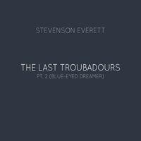 The Last Troubadours pt. 2 (Blue Eyed Dreamer) by Stevenson Everett