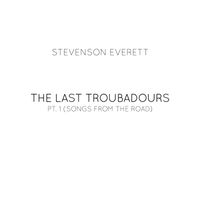 The Last Troubadours pt.1 (Songs From the Road) by Stevenson Everett