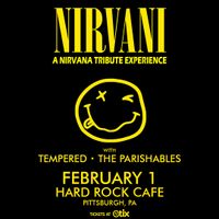 Drusky Entertainment Presents Nirvani - A Tribute to Nirvana Experience with Tempered, The Parishables at Hard Rock Cafe                                 