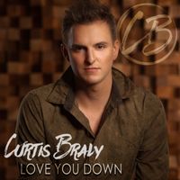 Love You Down (Single) by Curtis Braly
