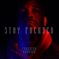 Stay Focused by Foreverr Brandon