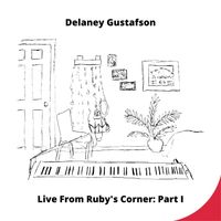 Live From Ruby's Corner: Part I by Delaney Gustafson