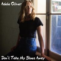 Don't Take My Blues Away by Adele Oliver 