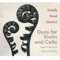 Duos for violin and cello by Kodaly, Ravel and Martinu: CD