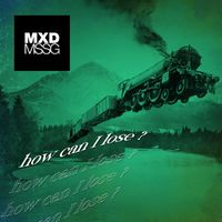 How Can I Lose? by Mxd Mssg