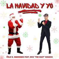 La Navidad Y Yo by Felix O. Rodriguez feat. Eric "The Goat" Rosario