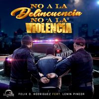 No A La Delincuencia No A La Violencia by Felix O. Rodriguez feat. Lenin Pineda
