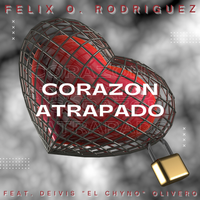 Corazon Atrapado by Felix O. Rodriguez feat. Deivis “El Chyno” Olivero