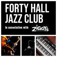 Forty Hall Jazz Club  - in assoc. with Ziggy's