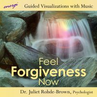 Feel Forgiveness Now - A Guided Visualization by Dr. Juliet Rodhe-Brown