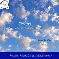 Clouds: Ethereal - Expansive - Moody / Relaxing Avant-Garde Soundscapes by Peter Morley
