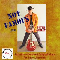 Not Famous - Just Peter Morley by Peter Morley