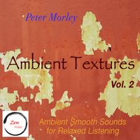 Ambient Textures - Vol 2 by Peter Morley / Zen Music