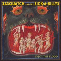 Enjoy The Blood by SASQUATCH and the SICK-A-BILLYS