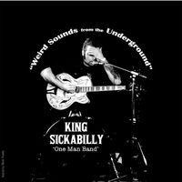 Weird Sounds from the Underground by KING SICKABILLY 'One Man Band'