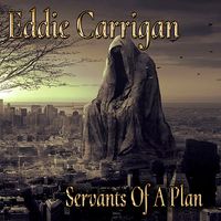 Servants Of A Plan by Eddie Carrigan