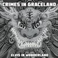 Elvis In Wonderland by crimes in graceland