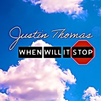 When Will It Stop by Justin Thomas