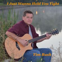 I Just Wanna Hold You Tight by Tim Bush