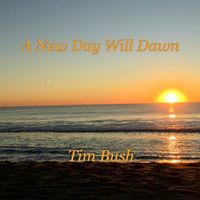 A New Day Will Dawn by Tim Bush