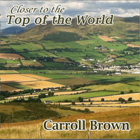Closer to the Top of the World by Carroll Brown Music
