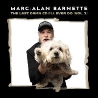 The Last Damn CD I'll Ever Do (Vol 1) by Marc-Alan Barnette