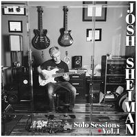 Solo Sessions Vol. I by Josh Sheiman
