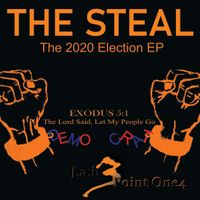 THE STEAL (The 2020 Election EP) by Jah 3 Point One 4