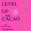 LEVEL UP New Moon Cacao Ceremony March 19th 6-9pm SOLD OUT 