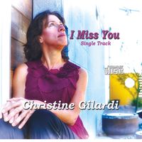 I Miss You (Single Track) by Christine Gilardi