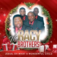 Jesus, Oh What A Wonderful Child by The Racy Brothers