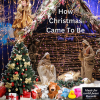 How Christmas Came To Be by Steve Nyhoff