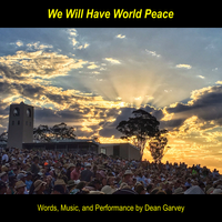 We Will Have World Peace by Dean Garvey
