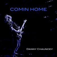 Comin Home by Danny Chauncey