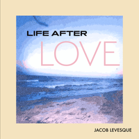 Life After Love by Jacob Levesque