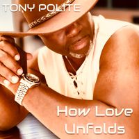 How Love Unfolds  by Tony Polite