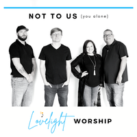 "Not To Us (You Alone)" by LOVELIGHT WORSHIP