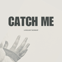 Catch Me by Lovelight Worship