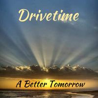 A Better Tomorrow by Drivetime 