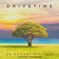 Un Domani Migliore by Drivetime 