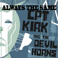 Kirk Covington - CPT. Kirk and the Devil Horns - "Always the Same" by Kirk Covington